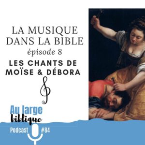 Lire la suite à propos de l’article La musique dans la Bible (8) Les chants de Moïse et Débora