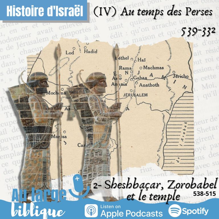 Histoire d'Israël, la période perse, 539-332, Sheshbaçar, Zorobabel - podcast